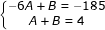 \dpi{80} \fn_jvn \small \left\{\begin{matrix} -6A+B =-185& \\ A+B=4& \end{matrix}\right.